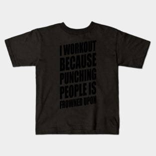 I Workout Because Punching People Is Frowned Upon Ari4h Kids T-Shirt